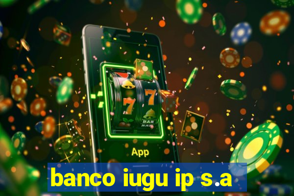 banco iugu ip s.a